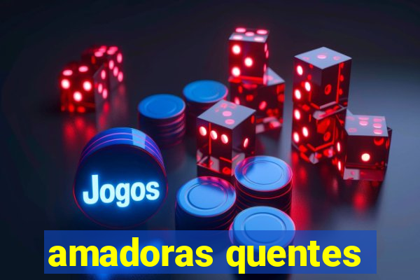 amadoras quentes